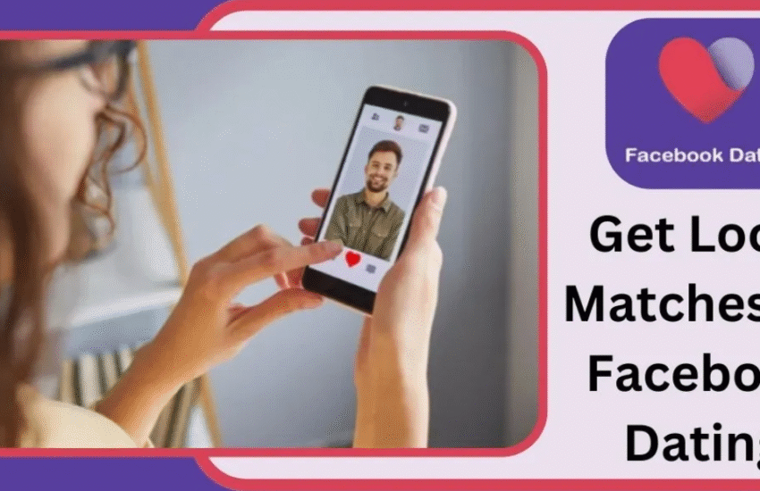Facebook Dating Single Women Near Me: How to Find Local Matches