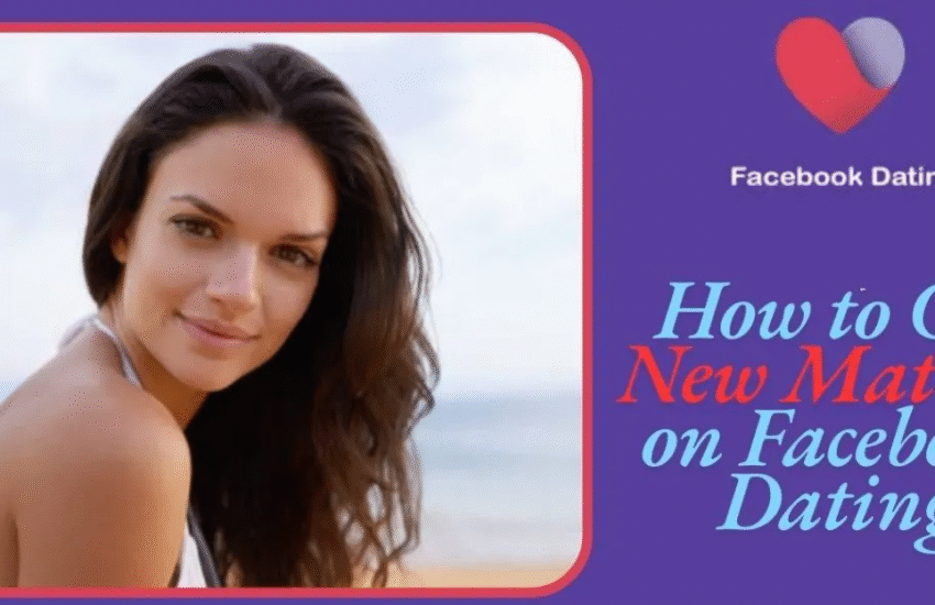 Facebook Dating App: Get New Matches on Facebook Dating App
