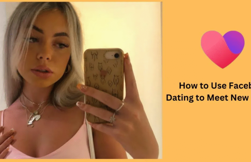 Using Facebook Dating To Meet New Singles Online