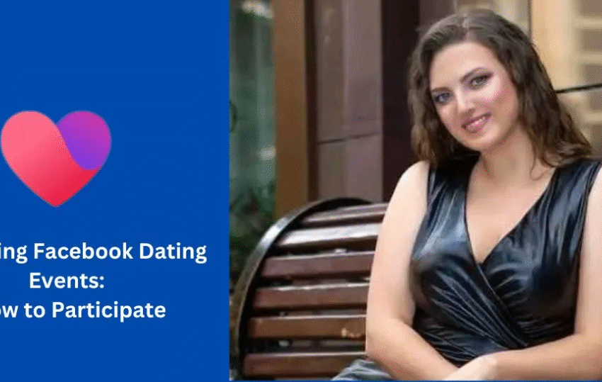 Exploring Dating Events on Facebook: How to Take Part